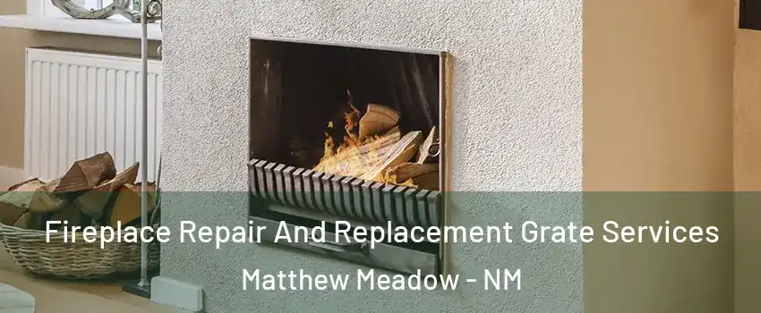 Fireplace Repair And Replacement Grate Services Matthew Meadow - NM