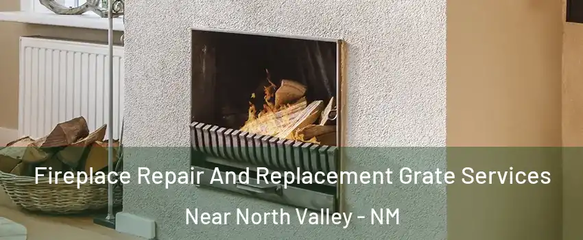 Fireplace Repair And Replacement Grate Services Near North Valley - NM