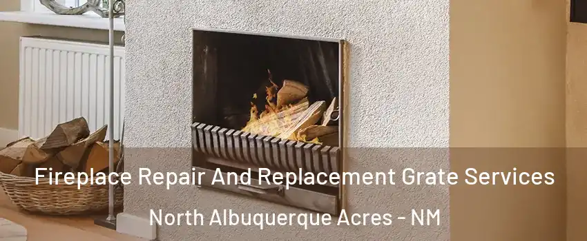 Fireplace Repair And Replacement Grate Services North Albuquerque Acres - NM
