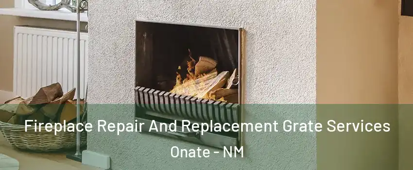 Fireplace Repair And Replacement Grate Services Onate - NM