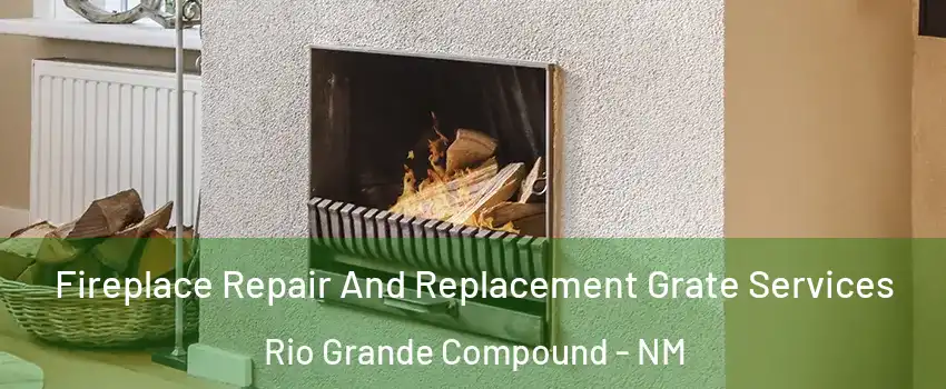 Fireplace Repair And Replacement Grate Services Rio Grande Compound - NM
