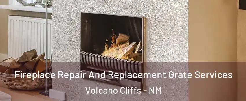 Fireplace Repair And Replacement Grate Services Volcano Cliffs - NM