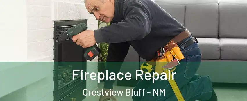 Fireplace Repair Crestview Bluff - NM