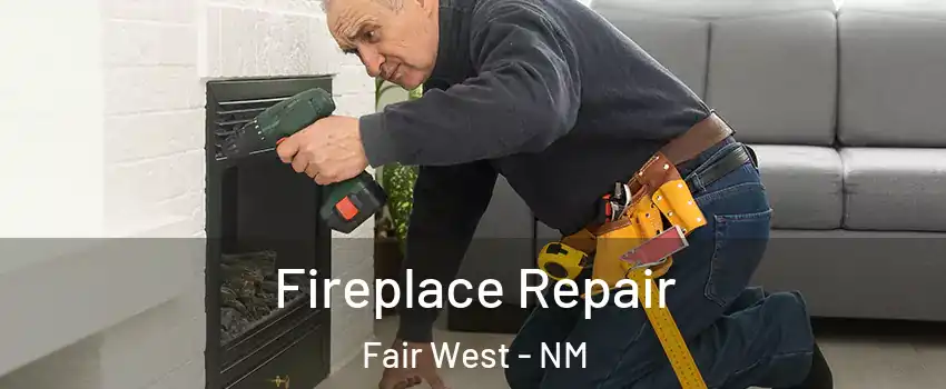 Fireplace Repair Fair West - NM