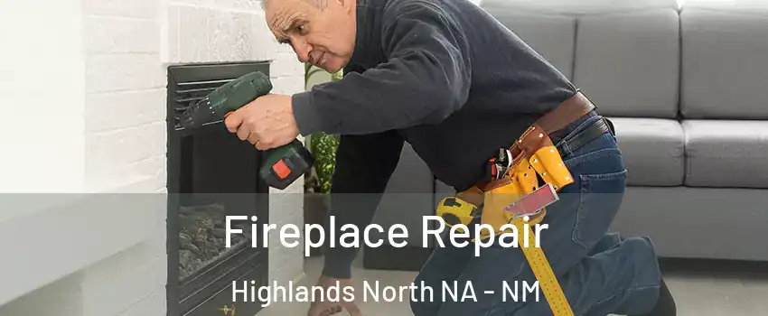 Fireplace Repair Highlands North NA - NM