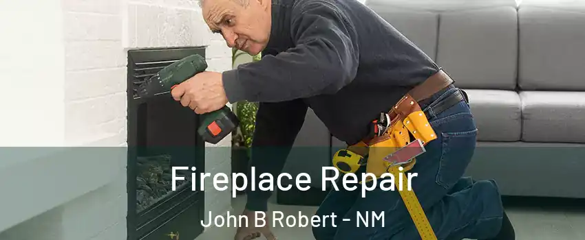 Fireplace Repair John B Robert - NM
