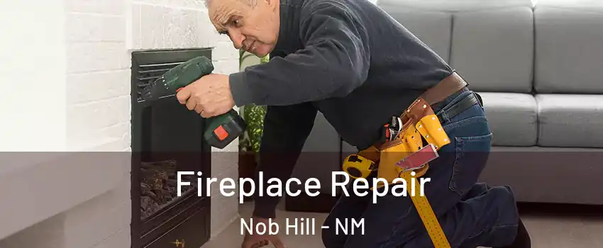 Fireplace Repair Nob Hill - NM