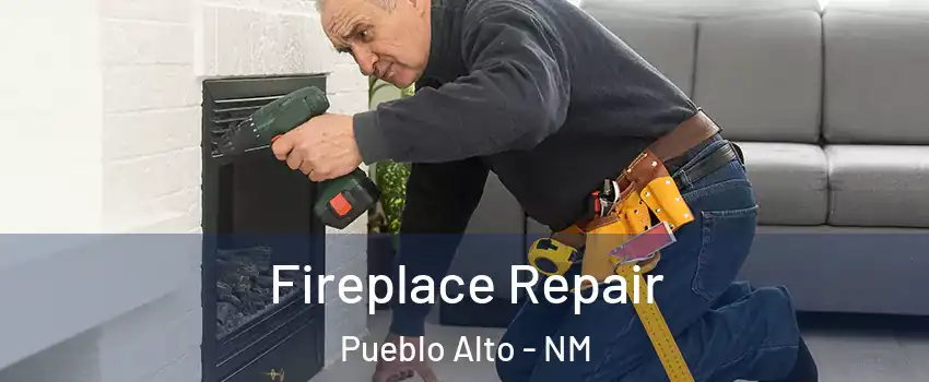 Fireplace Repair Pueblo Alto - NM