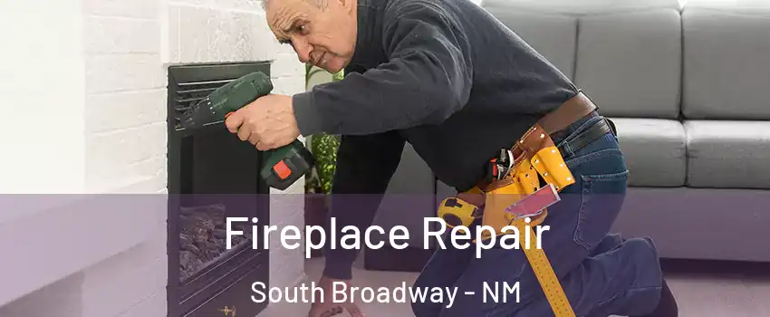 Fireplace Repair South Broadway - NM