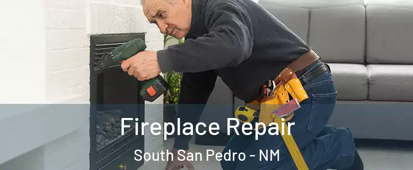 Fireplace Repair South San Pedro - NM