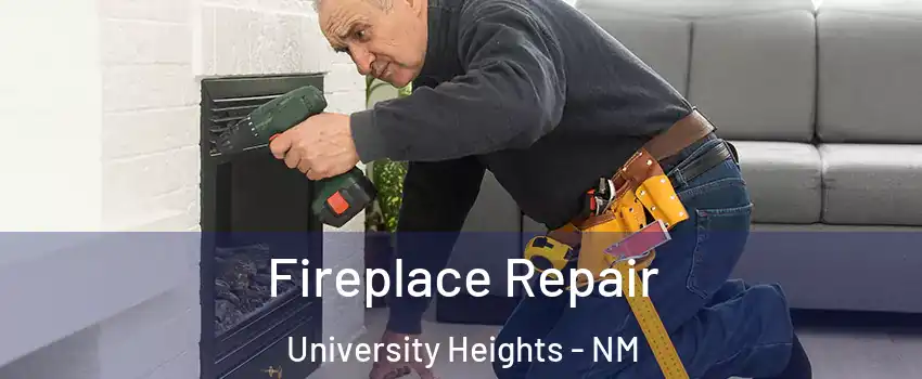 Fireplace Repair University Heights - NM