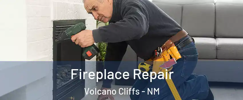 Fireplace Repair Volcano Cliffs - NM