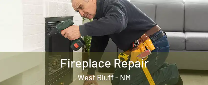 Fireplace Repair West Bluff - NM