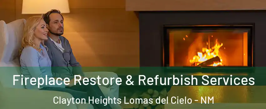 Fireplace Restore & Refurbish Services Clayton Heights Lomas del Cielo - NM