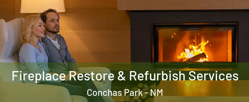 Fireplace Restore & Refurbish Services Conchas Park - NM