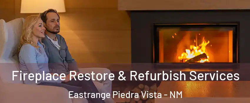 Fireplace Restore & Refurbish Services Eastrange Piedra Vista - NM