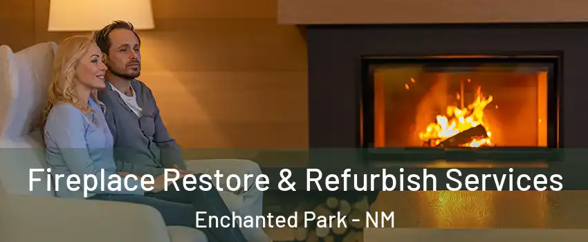 Fireplace Restore & Refurbish Services Enchanted Park - NM