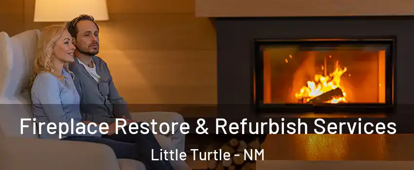 Fireplace Restore & Refurbish Services Little Turtle - NM