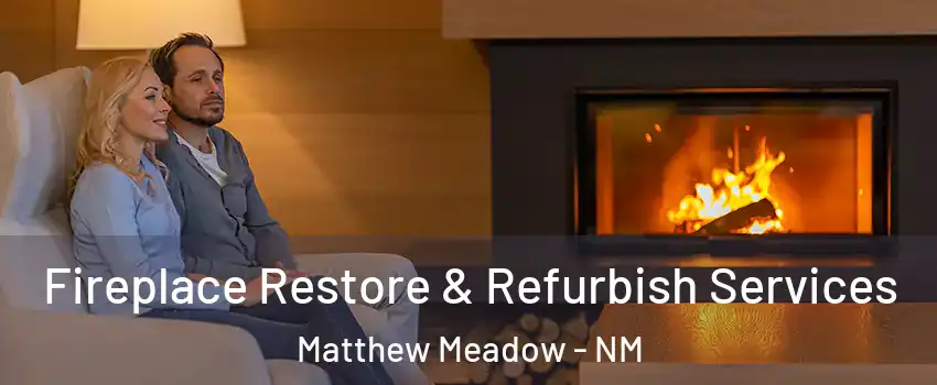 Fireplace Restore & Refurbish Services Matthew Meadow - NM