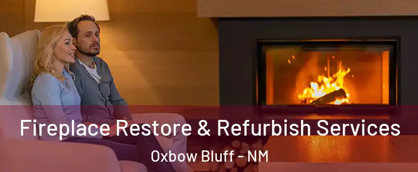 Fireplace Restore & Refurbish Services Oxbow Bluff - NM