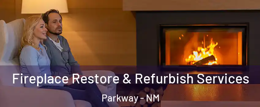 Fireplace Restore & Refurbish Services Parkway - NM