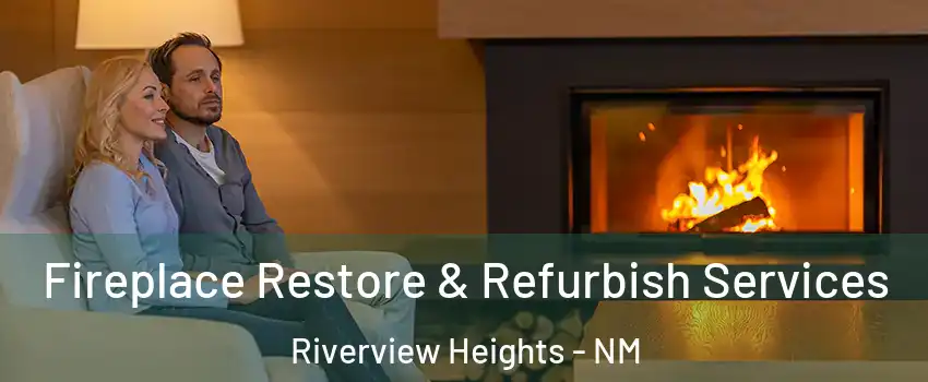 Fireplace Restore & Refurbish Services Riverview Heights - NM