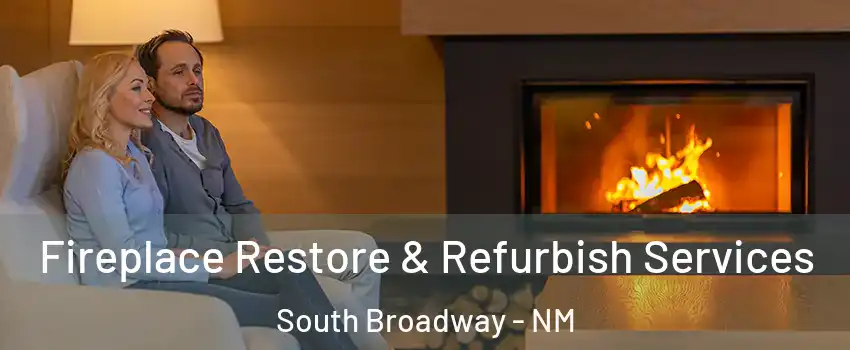 Fireplace Restore & Refurbish Services South Broadway - NM