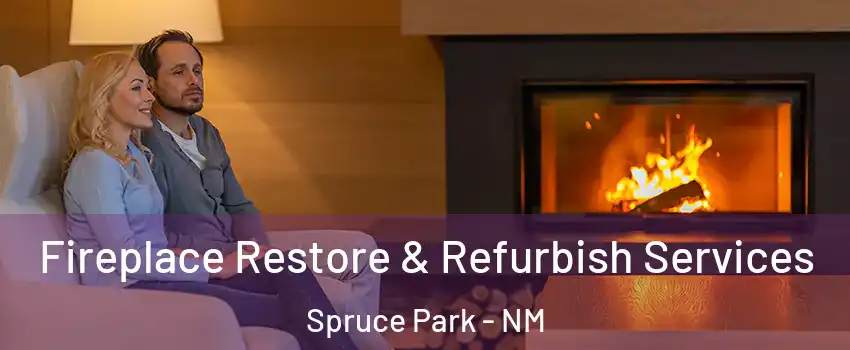 Fireplace Restore & Refurbish Services Spruce Park - NM