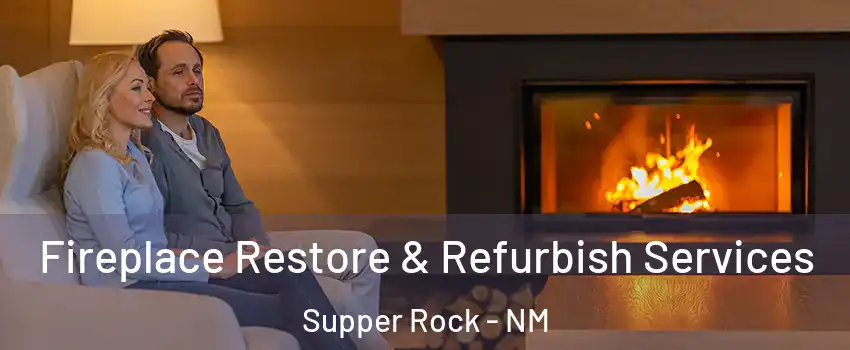 Fireplace Restore & Refurbish Services Supper Rock - NM
