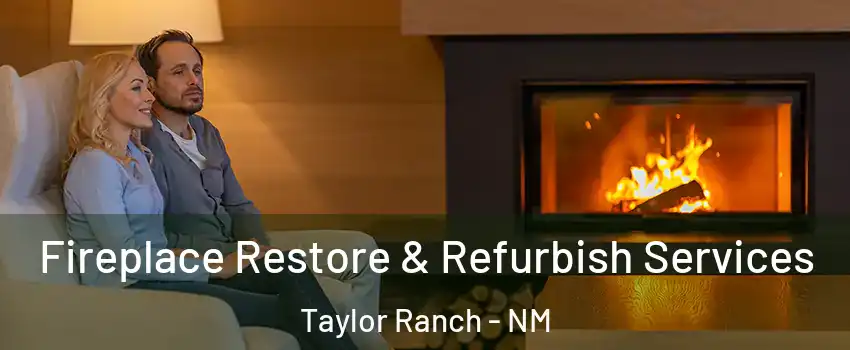 Fireplace Restore & Refurbish Services Taylor Ranch - NM