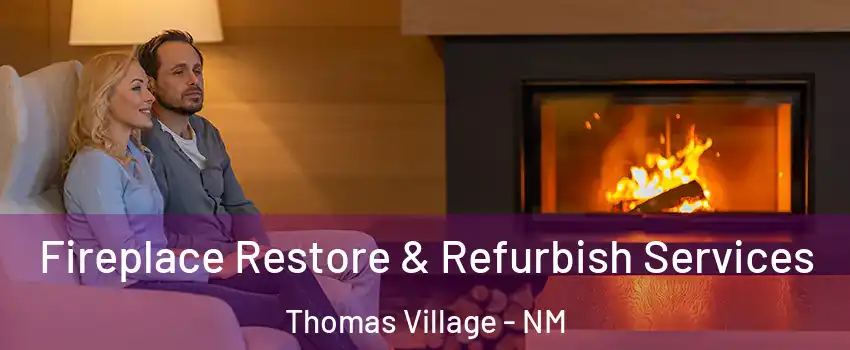 Fireplace Restore & Refurbish Services Thomas Village - NM