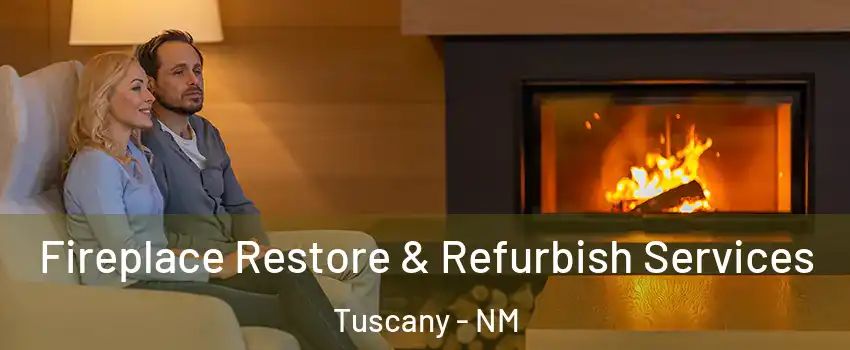 Fireplace Restore & Refurbish Services Tuscany - NM