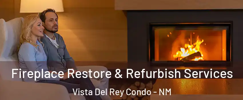 Fireplace Restore & Refurbish Services Vista Del Rey Condo - NM
