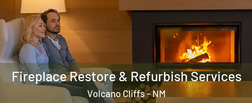 Fireplace Restore & Refurbish Services Volcano Cliffs - NM
