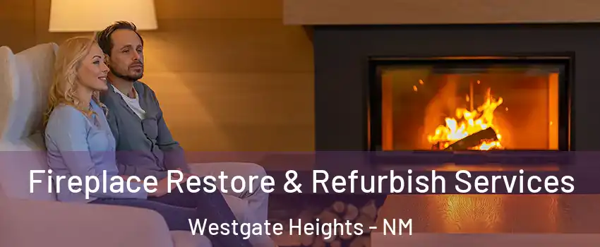 Fireplace Restore & Refurbish Services Westgate Heights - NM
