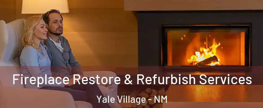 Fireplace Restore & Refurbish Services Yale Village - NM