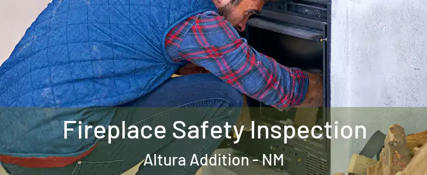 Fireplace Safety Inspection Altura Addition - NM