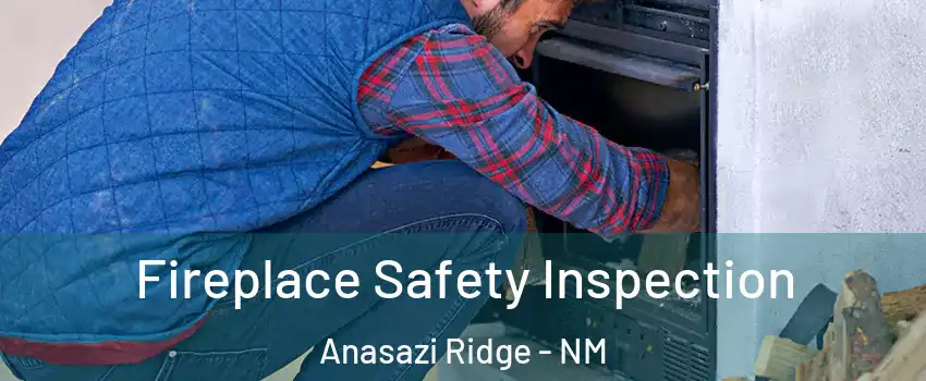 Fireplace Safety Inspection Anasazi Ridge - NM