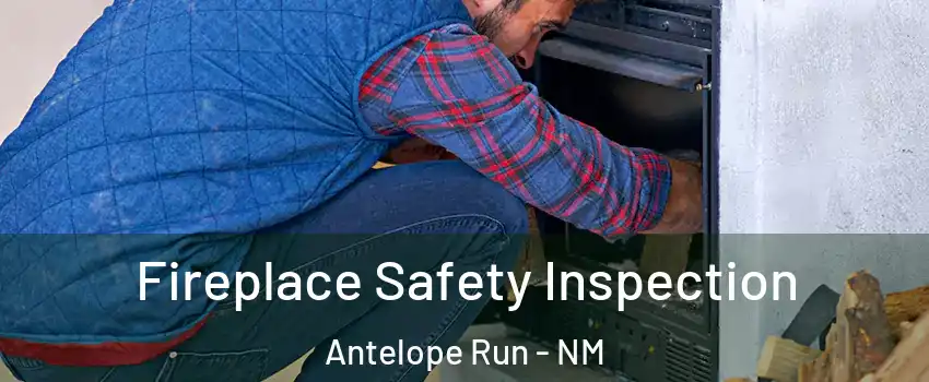 Fireplace Safety Inspection Antelope Run - NM