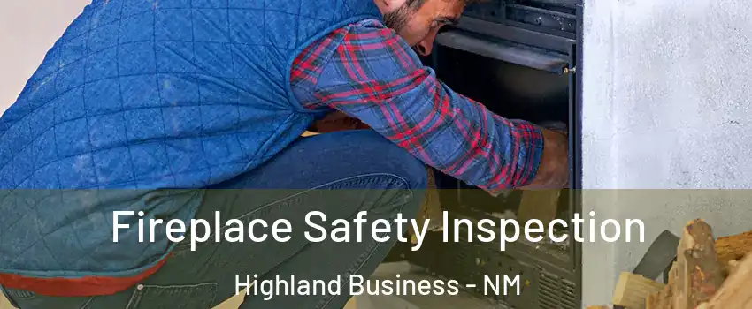 Fireplace Safety Inspection Highland Business - NM