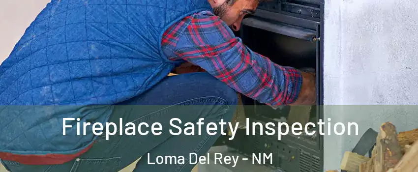 Fireplace Safety Inspection Loma Del Rey - NM