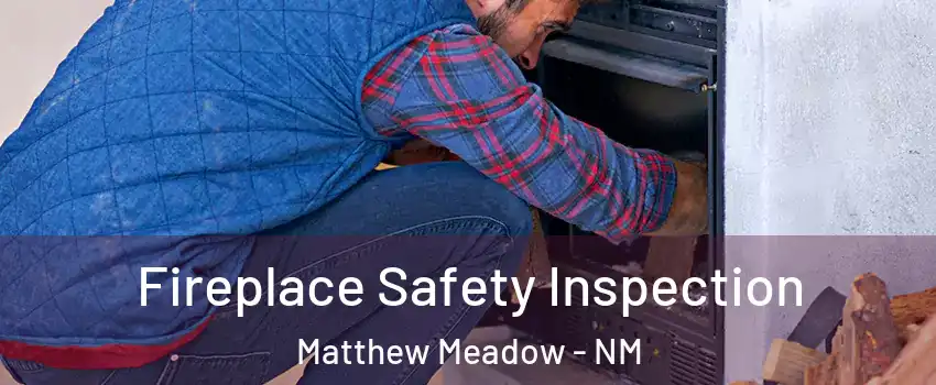 Fireplace Safety Inspection Matthew Meadow - NM