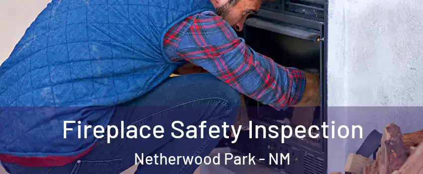 Fireplace Safety Inspection Netherwood Park - NM