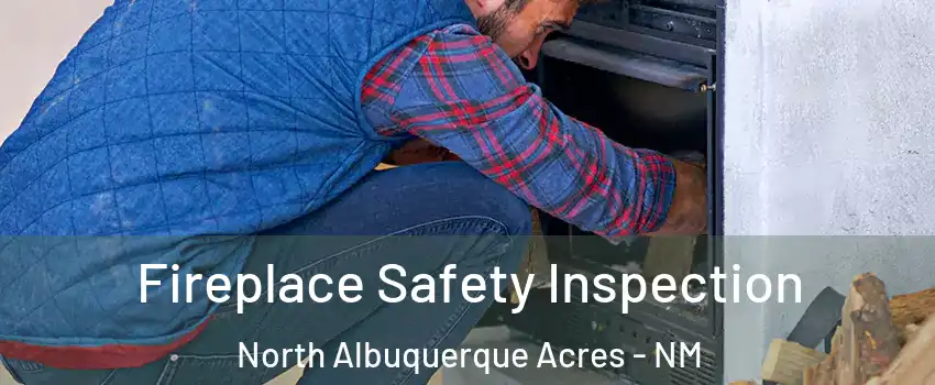 Fireplace Safety Inspection North Albuquerque Acres - NM