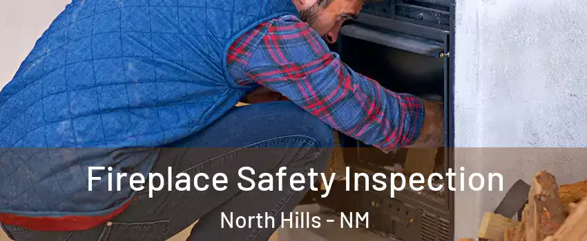 Fireplace Safety Inspection North Hills - NM