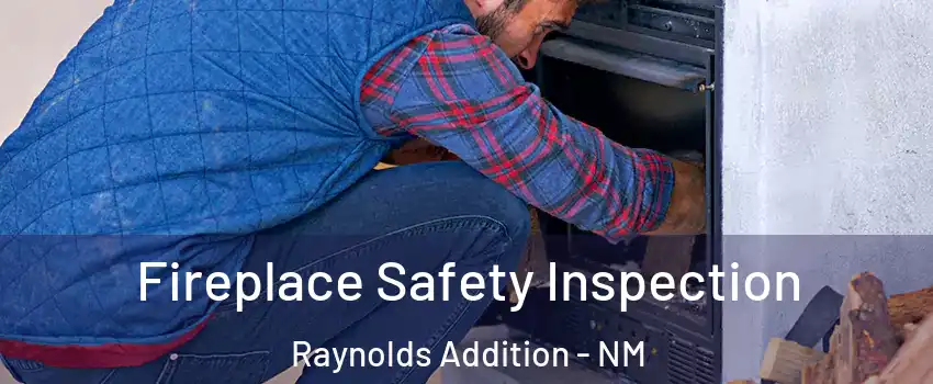 Fireplace Safety Inspection Raynolds Addition - NM