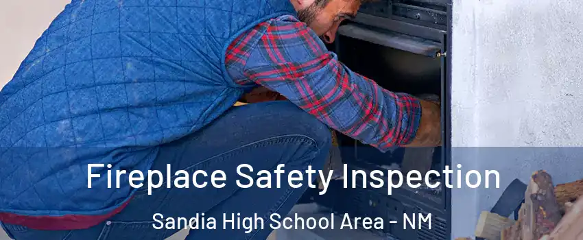 Fireplace Safety Inspection Sandia High School Area - NM