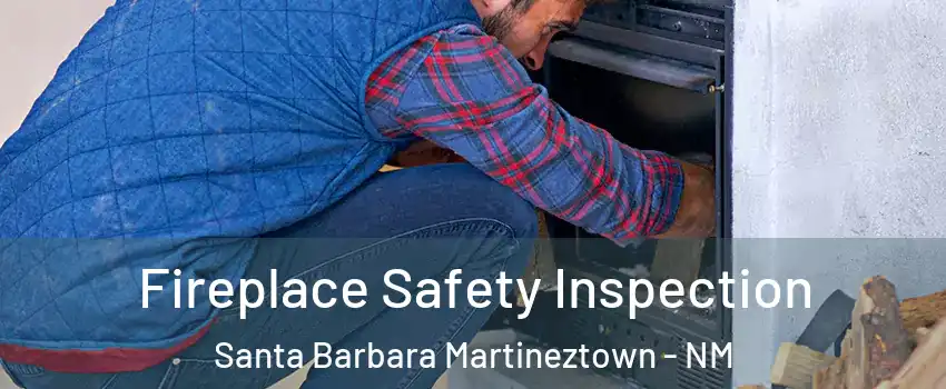 Fireplace Safety Inspection Santa Barbara Martineztown - NM