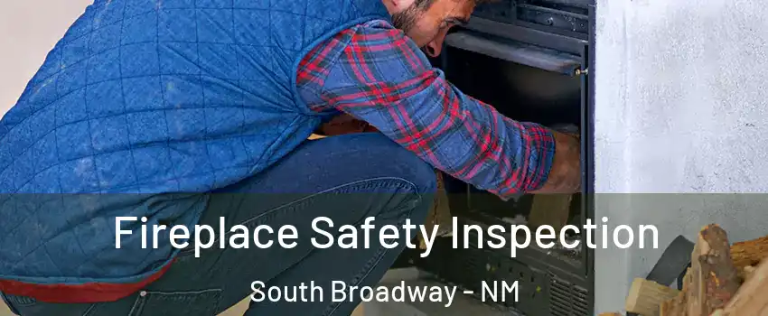 Fireplace Safety Inspection South Broadway - NM