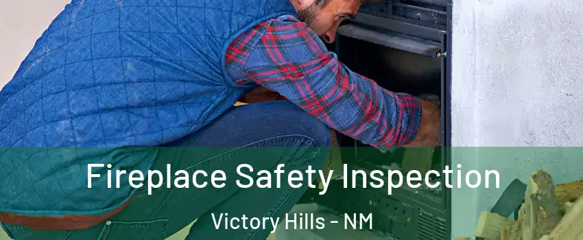 Fireplace Safety Inspection Victory Hills - NM